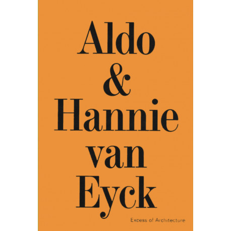 Aldo & Hannie van Eyck Excess of Architecture