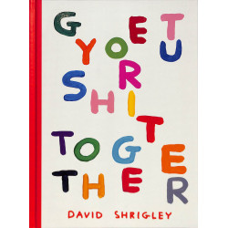 Get your shit together - David Shrigley