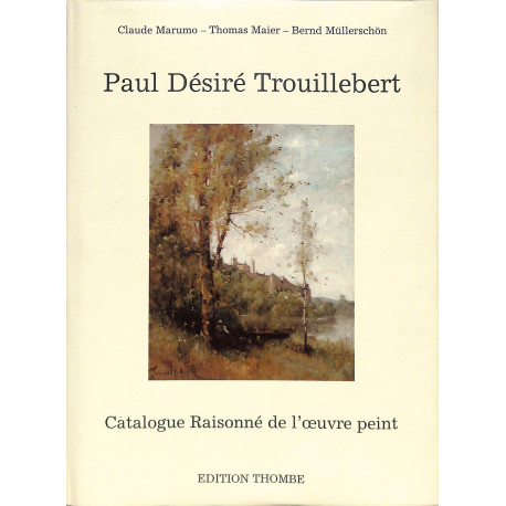 Paul Désiré Trouillebert - Catalogue Raisonné de l'œuvre peint