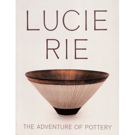 Lucie Rie The Adventure of Pottery