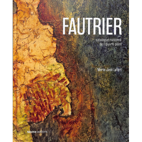 Jean Fautrier. Catalogue raisonné des peintures