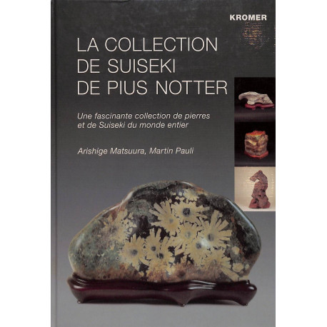 La collection de Suseiki de Pius Notter. Une fascinante collection de pierres et de Suiseki du monde Entier