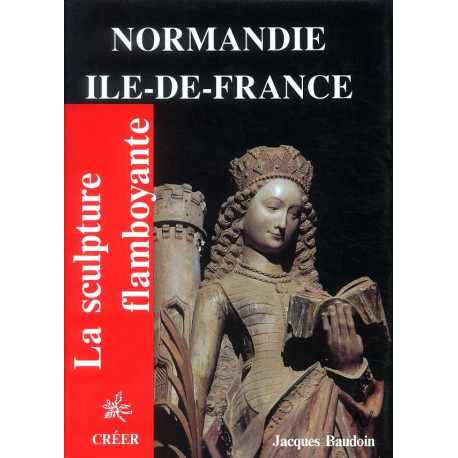 Normandie Ile de France ( La sculpture flamboyante vol 3 )
