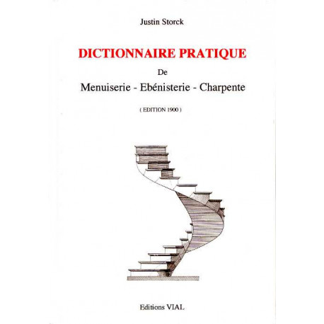 Dictionnaire pratique de menuiserie, ébénisterie, charpente.